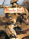 Cover image for Bloody Jack: Being an Account of the Curious Adventures of Mary 'Jacky' Faber, Ship's Boy